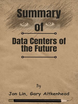 cover image of Summary of Data Centers of the Future   by Jon Lin, Gary Aitkenhead